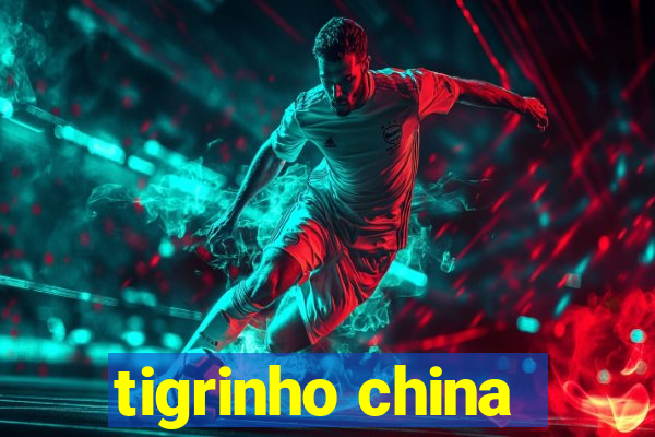 tigrinho china